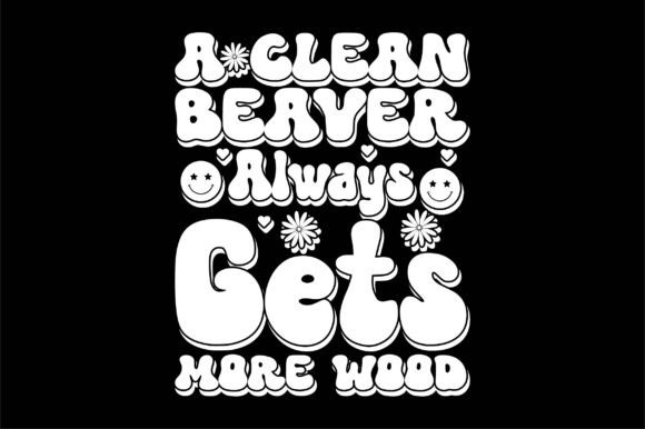 A Clean Beaver Always Gets More Wood