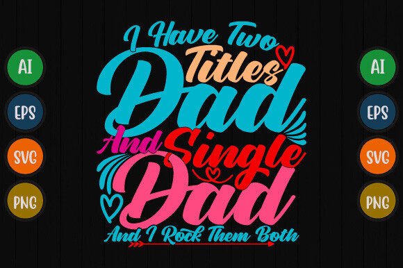 I Have Two Titles Dad and Single Dad
