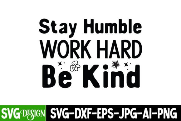 Stay Humble Work Hard Be Kind SVG: A Sarcastic Yet Timeless Embroidery Design