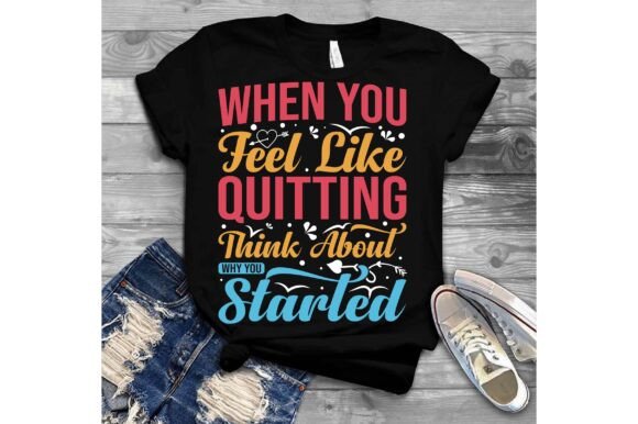When You Feel Like Quitting Think About